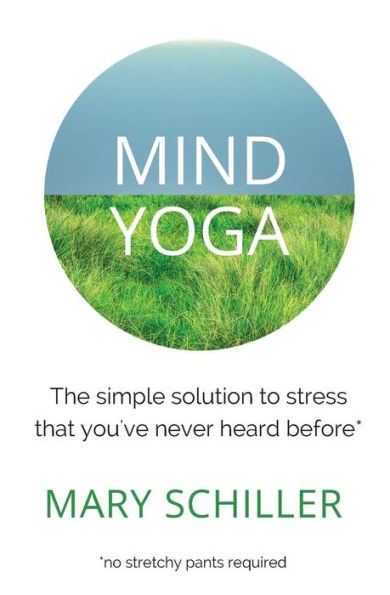 Mind Yoga: The simple solution to stress that you've never heard before