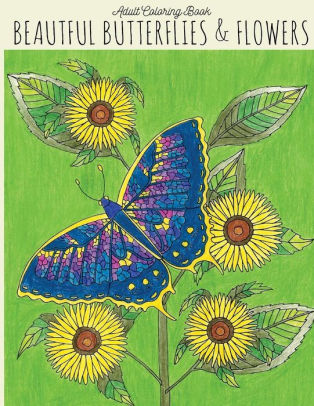 Download Adult Coloring Book Beautiful Butterflies Flowers Butterfly Coloring Book Flower Coloring Book Butterflies Coloring Book Adult Coloring Books Flowers By Lightburst Media Paperback Barnes Noble