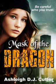 Title: Mask of the Dragon, Author: Ashleigh D.J. Cutler