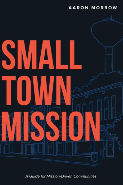 Small Town Mission: A Guide for Mission-Driven Communities