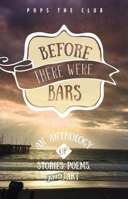 Before There Were Bars: An Anthology of Stories, Poems, and Art