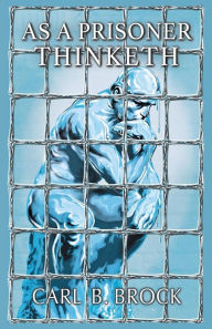 Title: As A Prisoner Thinketh, Author: Keith L. Moore BA