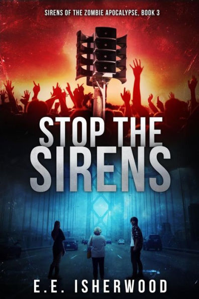 Stop the Sirens: Sirens of the Zombie Apocalypse, Book 3