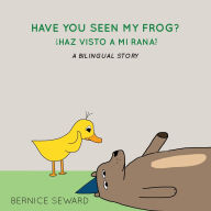Title: Have You Seen My Frog? / ¿Haz visto a mi rana? (Bilingual: English-Spanish), Author: Bernice Seward