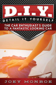 Title: D.I.Y. - Detail It Yourself: The Car Enthusiast's Guide to a Fantastic Looking Car, Author: Levittown-Bristol (PA) Courier Times