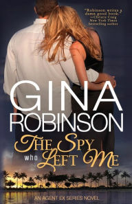 Title: The Spy Who Left Me: An Agent Ex Series Novel, Author: Gina Robinson