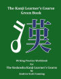 The Kanji Learner's Course Green Book: Writing Practice Workbook for The Kodansha Kanji Learner's Course