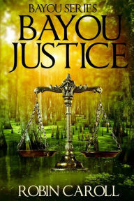 Title: Bayou Justice, Author: Robin Caroll