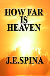 Title: How Far Is Heaven, Author: J E Spina