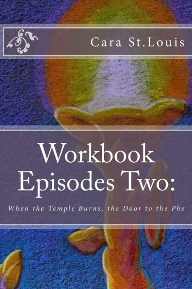 Workbook Episodes Two: The Phe: Gather the Sisters When the Temple Burns...