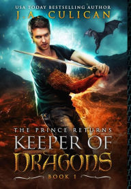 Title: The Keeper of Dragons: The Prince Returns, Author: J.A. Culican