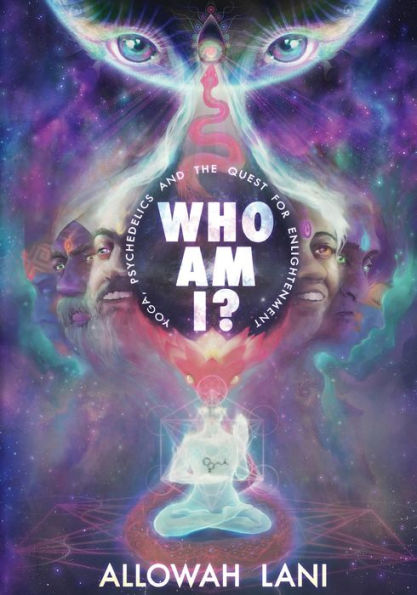 Who Am I?: Yoga, Psychedelics & The Quest for Enlightenment