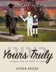 Title: Yours Truly: Hebrew from the Heart of Texas, Author: Esther L Raizen