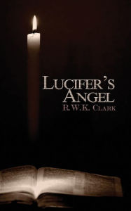 Title: Lucifer's Angel: The Church of Satan, Author: R W K Clark