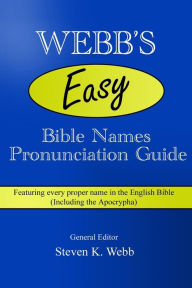 Title: Webb's Easy Bible Names Pronunciation Guide: Featuring every proper name in the English Bible (including the Apocrypha), Author: Ph. D. & Helen LaKelly Hunt Harville Hendrix