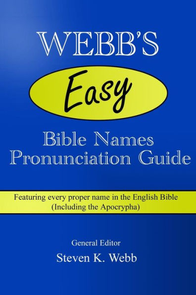 Webb's Easy Bible Names Pronunciation Guide: Featuring every proper name in the English Bible (including the Apocrypha)