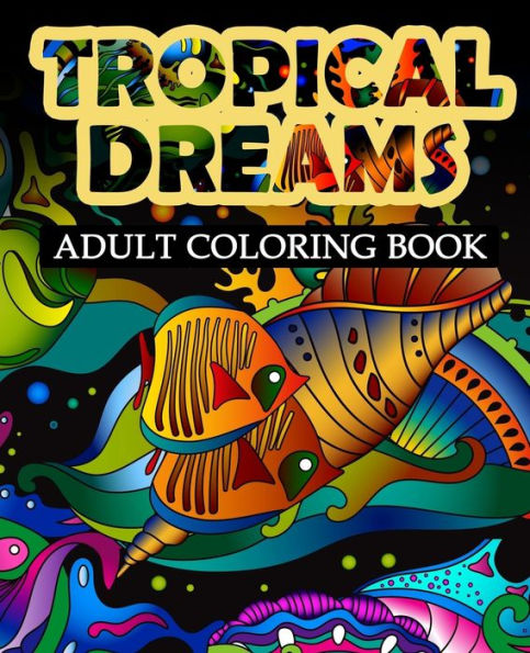 Tropical Dreams: Adult coloring Book