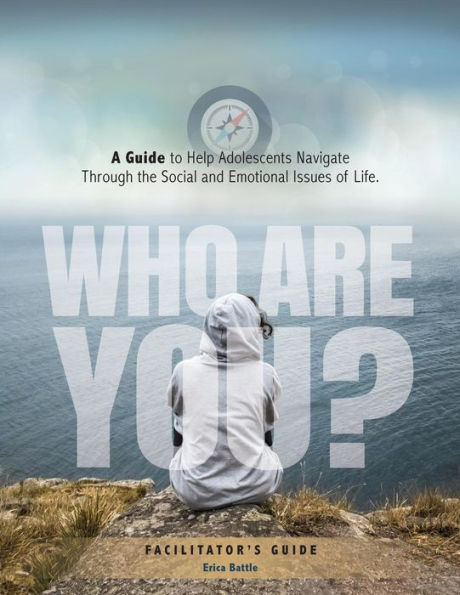 Who Are You? A Guide to Help Adolescents Navigate Through the Social and Emotional Issues of Life
