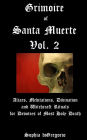 Grimoire of Santa Muerte, Vol. 2: Altars, Meditations, Divination and Witchcraft Rituals for Devotees of Most Holy Death