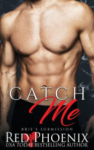 Title: Catch Me (Brie's Submission Series #3), Author: Red Phoenix