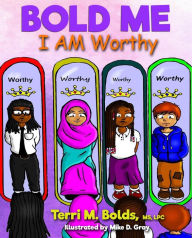 Title: Bold Me: I AM Worthy, Author: Terri M Bolds