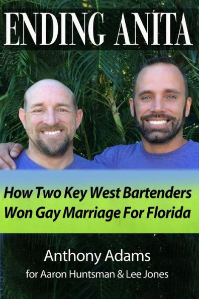 Ending Anita: How Two Key West Bartenders Won Gay Marriage For Florida