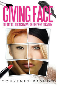 Title: Giving Face: The Art to Looking Flawless for Every Occasion, Author: James B Grace