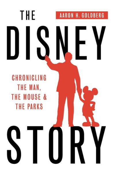 the Disney Story: Chronicling Man, Mouse, and Parks