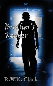 Title: Brother's Keeper: A Novel of Murder and Deception, Author: R W K Clark