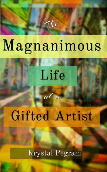 The Magnanimous Life of a Gifted Artist
