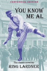 Title: You Know Me Al: Centennial Edition, Author: Ring Lardner