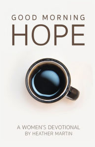 Title: Good Morning Hope - Women's Devotional, Author: Heather Martin