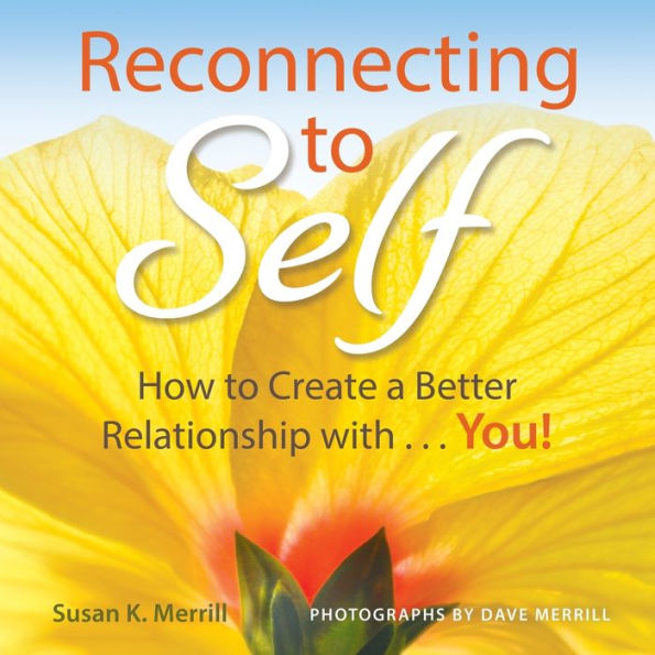 Reconnecting to Self: How Create a Better Relationship With...You!