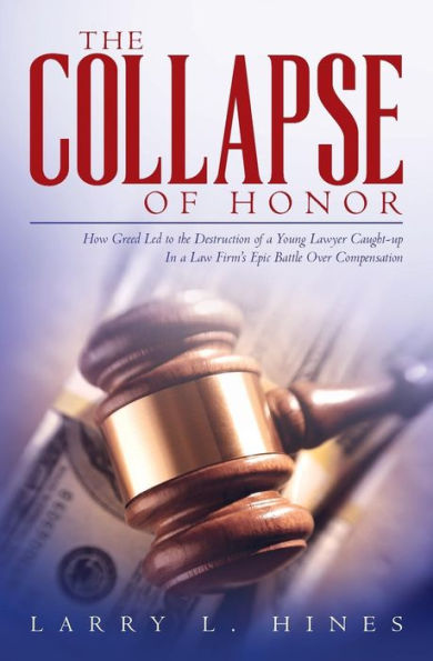 The Collapse of Honor: How Greed Led to the Destruction of a Young Lawyer Caught-up In a Law Firm's Epic Battle Over Compensation