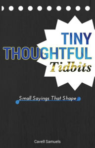 Title: Tiny, Thoughtful Tidbits: Small Sayings That Shape, Author: Loosse