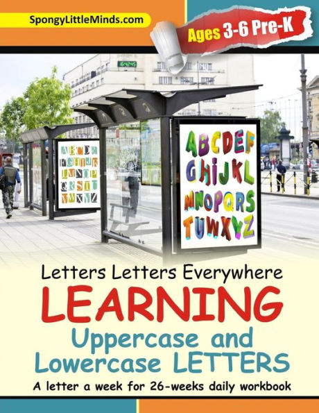 Letters Letters Everywhere LEARNING Uppercase and Lowercase Letters: A letter a week for 26-weeks daily workbook