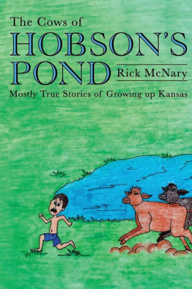 The Cows of Hobson's Pond: Mostly True Stories of Growing Up Kansas