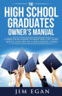 The High School Graduates Owner's Manual: A Practical Guide To Help You Get Your Adult Life Off To A Successful Start