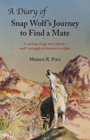 A Diary of Snap Wolf's Journey to Find a Mate: A coming of age story about a wolf's struggle to become an alpha