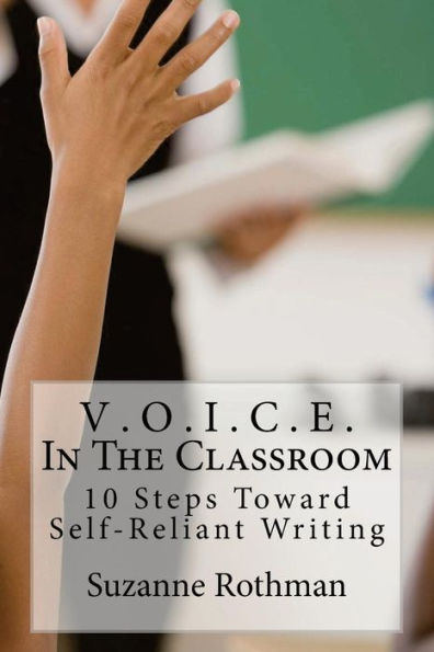 V . O . I . C . E . In The Classroom: 10 Steps Toward Self-Reliant Writing