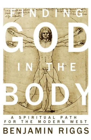 Finding God the Body: A Spiritual Path for Modern West