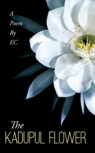 Title: The Kadupul Flower: A Poem By EC, Author: E C