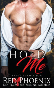 Title: Hold Me (Brie's Submission Series #6), Author: Red Phoenix