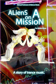 Title: Aliens on a Mission: The hidden forces., Author: Michael Peckmann