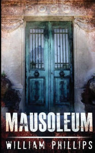 Title: Mausoleum, Author: William Phillips