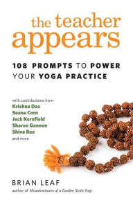 Title: The Teacher Appears: 108 Prompts to Power Your Yoga Practice, Author: Brian Leaf