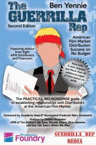 Title: The Guerrilla Rep: American Film Market Distribution Success on No Budget, Author: Ben Yennie