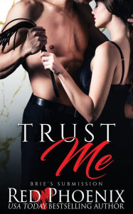 Title: Trust Me (Brie's Submission Series #8), Author: Red Phoenix