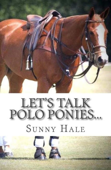 Let's Talk Polo Ponies...: The facts about polo ponies every polo player should know