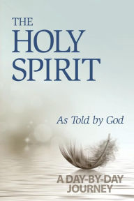 Title: The Holy Spirit: As Told by God: A Day-by-Day Journey, Author: Tim Bunn